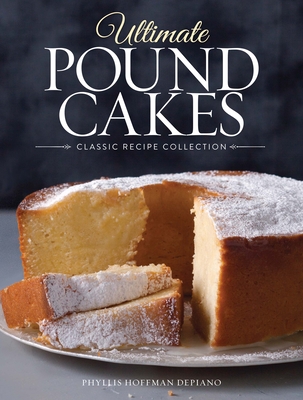 Ultimate Pound Cakes: Classic Recipe Collection - Depiano, Phyllis Hoffman (Editor)