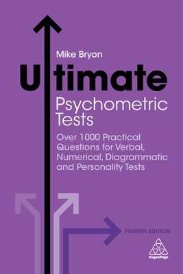 Ultimate Psychometric Tests: Over 1000 Practical Questions for Verbal, Numerical, Diagrammatic and Personality Tests - Bryon, Mike