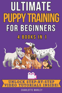 Ultimate Puppy Training for Beginners: 4 Books in 1: Train Your Dream Pooch in Just 4 Weeks!
