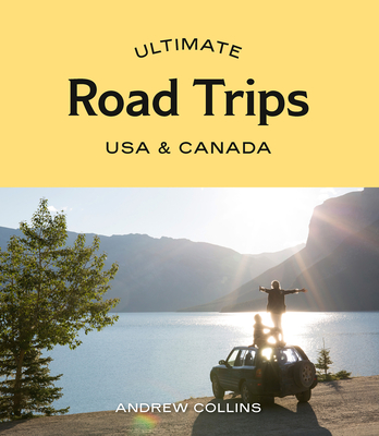 Ultimate Road Trips: USA & Canada - Collins, Andrew