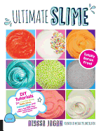 Ultimate Slime: DIY Tutorials for Crunchy Slime, Fluffy Slime, Fishbowl Slime, and More Than 100 Other Oddly Satisfying Recipes and Pr