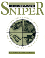 Ultimate Sniper: An Advanced Training Manual for Military and Police Snipers - Plaster, John L
