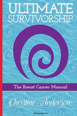 Ultimate Survivorship: The Breast Cancer Manual - Anderson, Christine