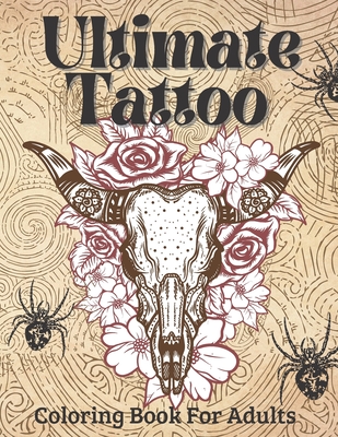 Ultimate Tattoo Coloring Book For Adults: Tattoo Coloring Book For Beginners With Beautifu Modern Tattoo Designs - Williams, Victoria