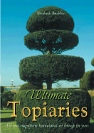 Ultimate Topiaries: The Most Magnificent Horticultural Art Through the Years