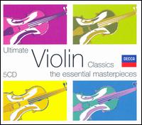 Ultimate Violin Classics: The Essential Masterpieces - Arthur Grumiaux (violin); David Oistrakh (violin); Henryk Szeryng (violin); Istvn Hajdu (piano); Lev Oborin (piano);...