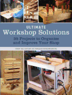 Ultimate Workshop Solutions: 35 Projects to Organize and Improve Your Shop