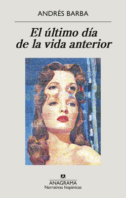 Ultimo Da de la Vida Anterior, El - Barba, Andres