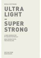 Ultra Light- Super Strong: Neue Werkstoffe Fur Gestalter: A New Generation of Design Materials