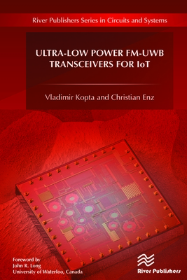 Ultra-Low Power FM-UWB Transceivers for IoT - Kopta, Vladimir, and Enz, Christian