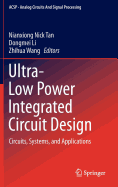 Ultra-Low Power Integrated Circuit Design: Circuits, Systems, and Applications - Tan, Nianxiong Nick (Editor), and Li, Dongmei (Editor), and Wang, Zhihua (Editor)