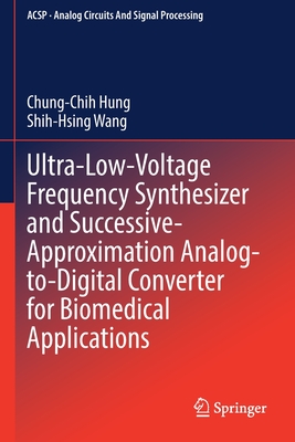 Ultra-Low-Voltage Frequency Synthesizer and Successive-Approximation Analog-to-Digital Converter for Biomedical Applications - Hung, Chung-Chih, and Wang, Shih-Hsing