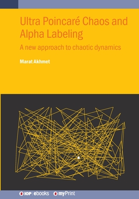 Ultra Poincar Chaos and Alpha Labeling: A new approach to chaotic dynamics - Akhmet, Marat, Professor