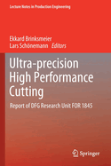 Ultra-Precision High Performance Cutting: Report of Dfg Research Unit for 1845
