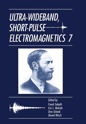 Ultra-Wideband, Short-Pulse Electromagnetics 7 - Sabath, Frank (Editor), and Mokole, Eric L (Editor), and Schenk, Uwe (Editor)