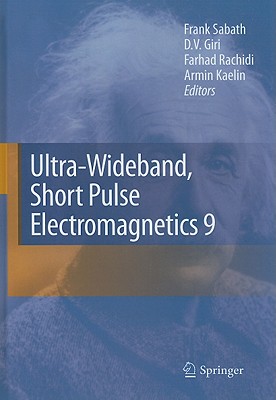Ultra-Wideband, Short Pulse Electromagnetics 9 - Sabath, Frank (Editor), and Giri, D V (Editor), and Rachidi, Farhad (Editor)