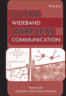 Ultra Wideband Wireless Communication - Arslan, Huseyin (Editor), and Chen, Zhi Ning (Editor), and Di Benedetto, Maria-Gabriella (Editor)