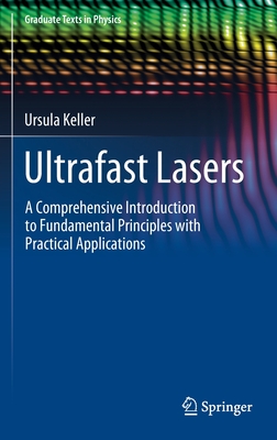 Ultrafast Lasers: A Comprehensive Introduction to Fundamental Principles with Practical Applications - Keller, Ursula