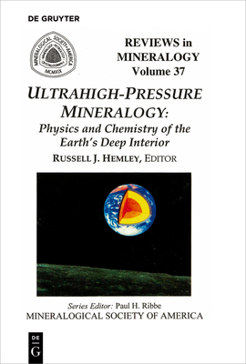 Ultrahigh Pressure Mineralogy: Physics and Chemistry of the Earth's Deep Interior - Hemley, Russell J (Editor)