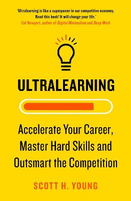 Ultralearning: Accelerate Your Career, Master Hard Skills and Outsmart the Competition - Young, Scott H.