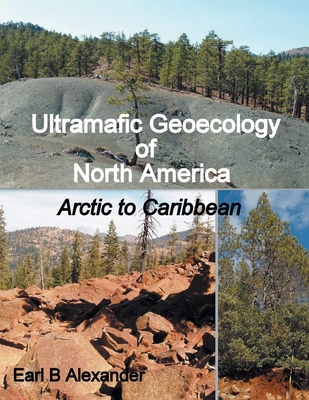 Ultramafic Geoecology of North America: Arctic to Caribbean - Alexander, Earl B