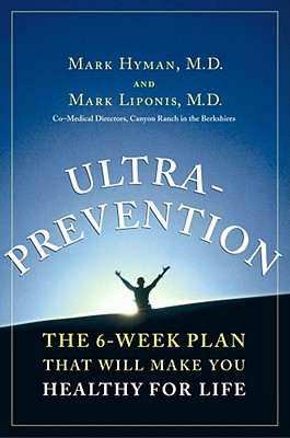 Ultraprevention: The 6-Week Plan That Will Make You Healthy for Life - Liponis, Mark, M D, and Hyman, Mark, Dr.