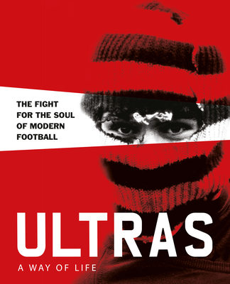 Ultras. a Way of Life. the Fight for the Soul of Modern Football - Potter, Patrick