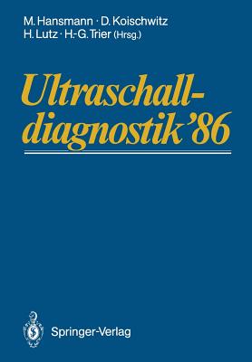 Ultraschalldiagnostik '86: Drei-Lander-Treffen Bonn. 10. Gemeinsame Tagung Der Deutschsprachigen Gesellschaften Fur Ultraschall in Der Medizin - Hansmann, Manfred (Editor), and Koischwitz, Dietmar (Editor), and Lutz, Harald (Editor)