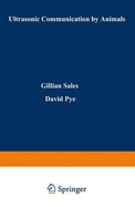 Ultrasonic Communication in Animals - Sales, Gillian, and Pye, J D