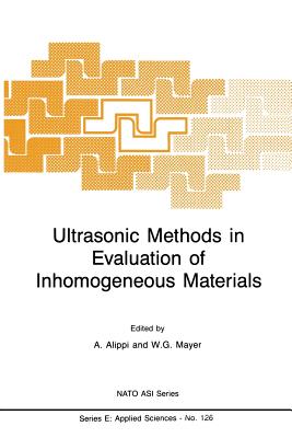 Ultrasonic Methods in Evaluation of Inhomogeneous Materials - Alippi, A (Editor), and Mayer, Walter G (Editor)