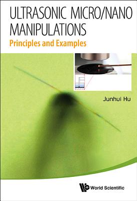 Ultrasonic Micro/nano Manipulations: Principles And Examples - Hu, Junhui