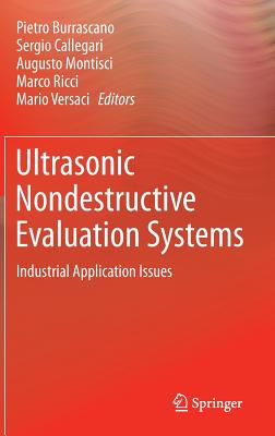 Ultrasonic Nondestructive Evaluation Systems: Industrial Application Issues - Burrascano, Pietro (Editor), and Callegari, Sergio (Editor), and Montisci, Augusto (Editor)