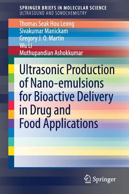 Ultrasonic Production of Nano-Emulsions for Bioactive Delivery in Drug and Food Applications - Leong, Thomas Seak Hou, and Manickam, Sivakumar, and Martin, Gregory J O