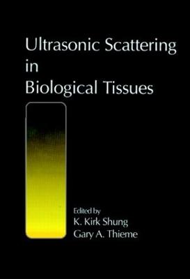Ultrasonic Scattering in Biological Tissues - Shung, K Kirk, and Thieme, Gary A