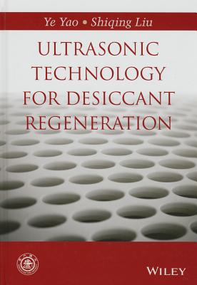 Ultrasonic Technology for Desiccant Regeneration - Yao, Ye, and Liu, Shiqing