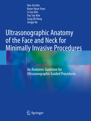 Ultrasonographic Anatomy of the Face and Neck for Minimally Invasive Procedures: An Anatomic Guideline for Ultrasonographic-Guided Procedures - Kim, Hee-Jin, and Youn, Kwan-Hyun, and Kim, Ji-Soo