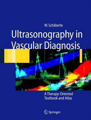 Ultrasonography in Vascular Diagnosis: A Therapy- Oriented Textbook and Atlas - Schc$berle, Wilhelm, and Schdberle, Wilhelm, and Schaberle, Wilhelm