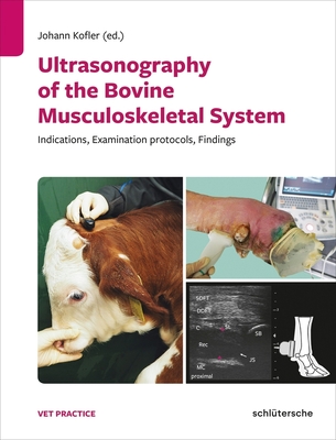 Ultrasonography of the Bovine Musculoskeletal System: Indications, Examination Protocols, Findings - Kofler, Johann (Editor)