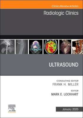 Ultrasound, an Issue of Radiologic Clinics of North America: Volume 63-1 - Lockhart, Mark E, MD, MPH (Editor)