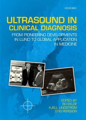 Ultrasound in Clinical Diagnosis: From pioneering developments in Lund to global application in medicine - Eklf, Bo (Editor), and Lindstrm, Kjell (Editor), and Persson, Stig (Editor)