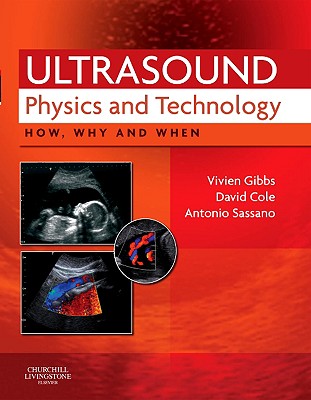 Ultrasound Physics and Technology: How, Why and When - Gibbs, Vivien, and Cole, David, and Sassano, Antonio, BSC, Msc