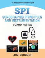 Ultrasound Physics SPI Workbook: Sonographic Principles and Instrumentation (SPI) Board Review