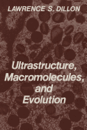 Ultrastructure, Macromolecules, and Evolution - Dillon, Lawrence S.