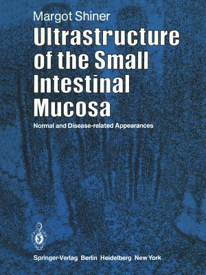 Ultrastructure of the Small Intestinal Mucosa: Normal and Disease-Related Appearances - Shiner, M, and Jones, F a (Foreword by)