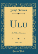 Ulu, Vol. 2 of 2: An African Romance (Classic Reprint)