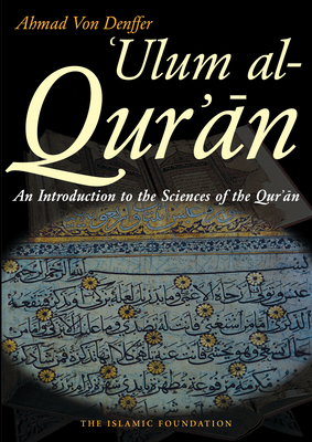 Ulum Al Qur'an: An Introduction to the Sciences of the Qur'an (Koran) - Von Denffer, Ahmad