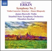 Ulvi Cemal Erkin: Symphony No. 2; Violin Concerto; Kecke - Dance Rhapsody - James Buswell (violin); Istanbul State Symphony Orchestra; Theodore Kuchar (conductor)
