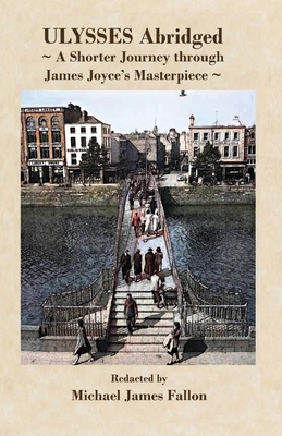 Ulysses - Abridged - a shorter journey though James Joyce's masterpiece - Fallon, Michael J (Abridged by)