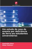 Um estudo de caso de anemia por deficincia de ferro em estudantes universitrios