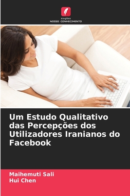 Um Estudo Qualitativo das Percep??es dos Utilizadores Iranianos do Facebook - Sali, Maihemuti, and Chen, Hui